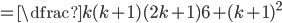 =\dfrac{k(k+1)(2k+1)}{6}+(k+1)^2