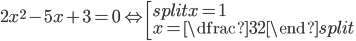 2x^2-5x+3=0\Leftrightarrow\left[\begin{split}x=1\\ x=\dfrac{3}{2}\end{split}\right.