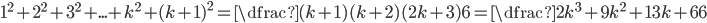 1^2+2^2+3^2+...+k^2+(k+1)^2=\dfrac{(k+1)(k+2)(2k+3)}{6}=\dfrac{2k^3+9k^2+13k+6}{6}