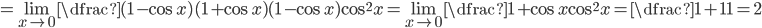=\lim\limits_{x\to 0}\dfrac{(1-\cos x)(1+\cos x)}{(1-\cos x)\cos^2x}=\lim\limits_{x\to 0}\dfrac{1+\cos x}{\cos^2x}=\dfrac{1+1}{1}=2
