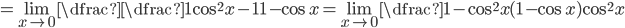 =\lim\limits_{x\to 0}\dfrac{\dfrac{1}{\cos^2x}-1}{1-\cos x}=\lim\limits_{x\to 0}\dfrac{1-\cos^2x}{(1-\cos x)\cos^2x}