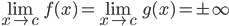 \lim\limits_{x\rightarrow c}f(x)=\lim\limits_{x\rightarrow c}g(x)=\pm\infty